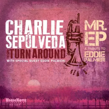 Charlie Sepulveda And The Turnaround: Mr. EP A Tribute To Eddie Palmieri