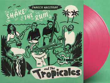 LP Charlie & The Tropicales: Shake The Rum CLR | LTD