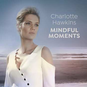 Album Charlotte Hawkins: Mindful Moments / Various: Charlotte Hawkins: Mindful Moments