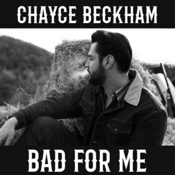 LP Chayce Beckham: Bad For Me