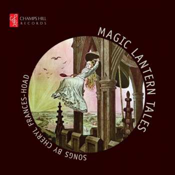 CD Cheryl Frances-Hoad: Magic Lantern Tales: Songs By Cheryl Frances-Hoad