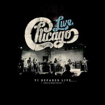 4CD/DVD/Coffret Chicago: Live VI Decades Live (This Is What We Do)