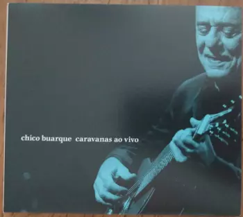 Chico Buarque: Caravanas Ao Vivo