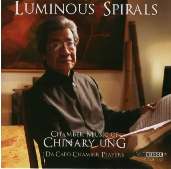 Luminous Spirals (Chamber Music Of Chinary Ung)