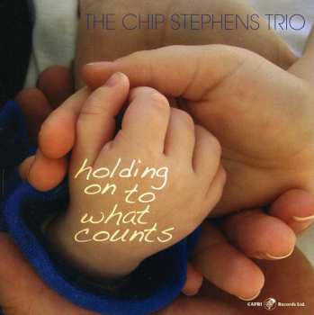Album Chip Stephens Trio: Hold On To What Counts