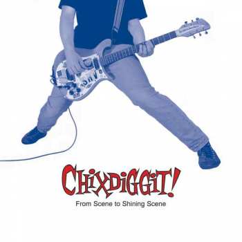 Album Chixdiggit: From Scene To Shining Scene