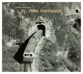 Album Chris Watson: El Tren Fantasma