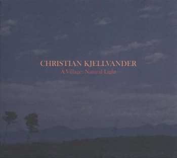 CD Christian Kjellvander: A Village: Natural Light