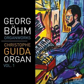 Album Christophe Guida: Georg Bohm Organ Works Vol. 1