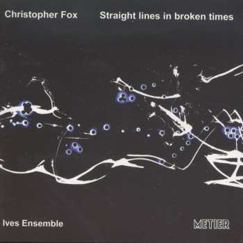 Album Christopher Fox: Straight Lines In Broken Times