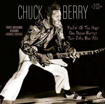 2CD Chuck Berry: Three Original Albums + Bonus Tracks: Rockin' at the Hops / One Dozen Berrys / New Juke Box Hits