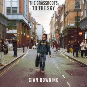Album Cian Downing: The Grassroots To The Sky