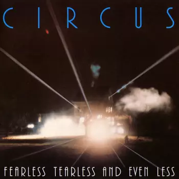 Circus: Fearless Tearless And Even Less