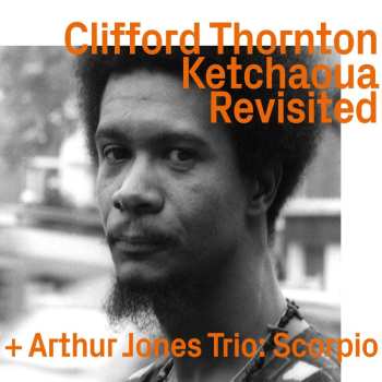 CD Clifford Thornton: Ketchaoua To Scorpio By Artur Jones Revisited