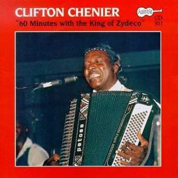 CD Clifton Chenier: 60 Minutes With The King Of Zydeco
