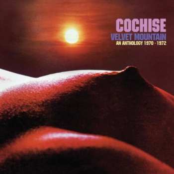 2CD Cochise: Velvet Mountain: An Anthology 1970-1972