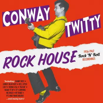Conway Twitty: Rock House, 1956-1962 Rock 'n' Roll Recordings