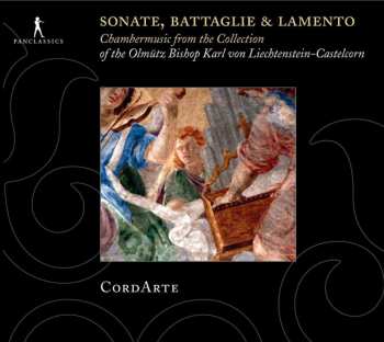 CD CordArte: Sonate, Battaglie & Lamento: Chambermusic From The Collection Of The Olmütz Bishop Karl von Liechtenstein-Castelcorn