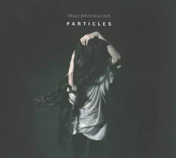 Crazy Bitch In A Cave: Particles