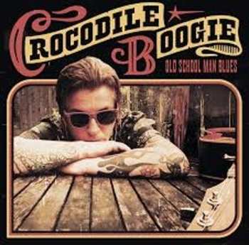 Album Crocodile Boogie: Old School Man Blues