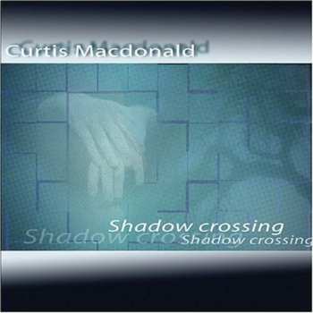 Album Curtis Macdonald: Shadow Crossing