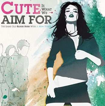 Album Cute Is What We Aim For: The Same Old Blood Rush With A New Touch