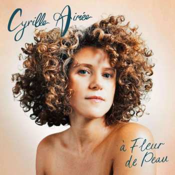 LP Cyrille Aimée: A Fleur De Peau