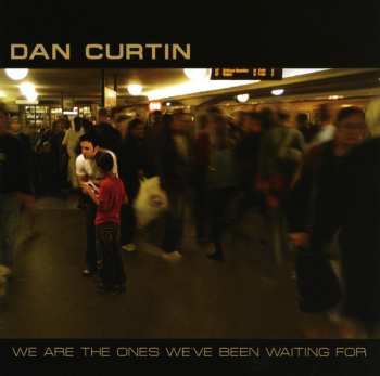 CD Dan Curtin: We Are The Ones We've Been Waiting For