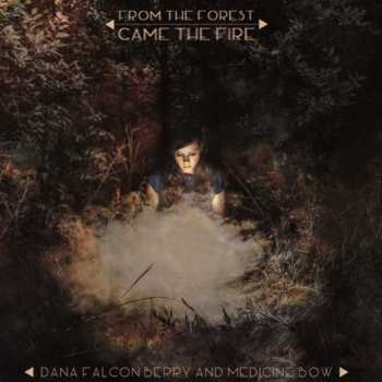 CD Dana Falconberry And Medicine Bow: From The Forest Came The Fire