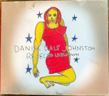 Daniel Johnston: Rejected Unknown