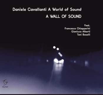 Album Daniele Cavallanti A World Of Sound: A Wall Of Sound