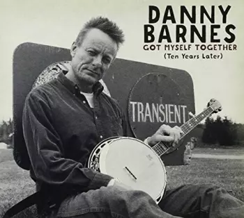 Danny Barnes: Got Myself Together (Ten Years Later)