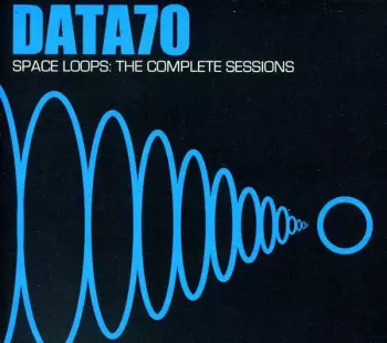 Data70: Space Loops: The Complete Sessions