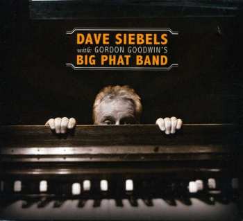 CD Dave Siebels: Dave Siebels With Gordon Goodwin's Big Phat Band