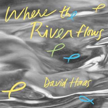 Album David Haas: Where The River Flows