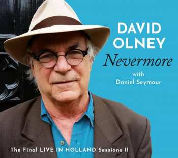 CD David Olney: Nevermore: The Final Live In Holland Sessions Ii