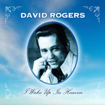 Album David Rogers: I Wake Up In Heaven