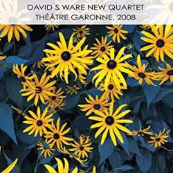 CD David S. Ware New Quartet: Théâtre Garonne, 2008
