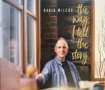 David Wilcox: The Way I Tell The Story
