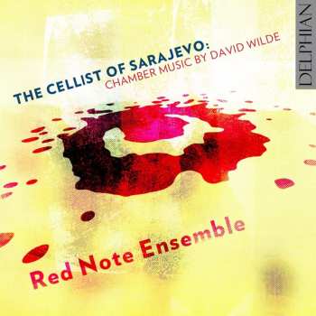 Album David Wilde: The Cellist Of Sarajevo: Chamber Music By David Wilde
