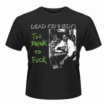 Merch Dead Kennedys: T-shirt Too Drunk To Fuck (single)
