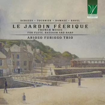 Le Jardin Féerique (French Music For Flute, Bassoon And Harp)