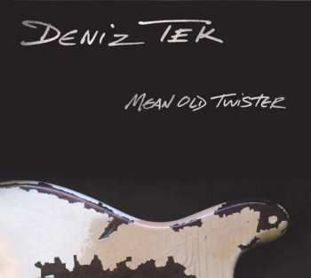 CD Deniz Tek: Mean Old Twister