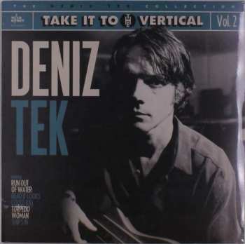 LP Deniz Tek: Take It To The Vertical