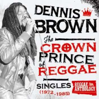 LP Dennis Brown: The Crown Prince Of Reggae: Singles (1972-1985)