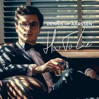 LP Dennis Van Aarssen: How To Live