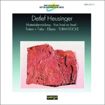 Album Detlef Heusinger: Materialermüdung - Von Insel Zu Insel - Totem + Tabu - Ellipsis - TURM-STÜCKE