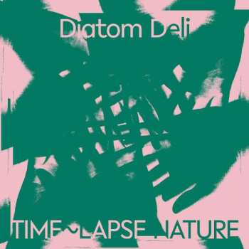 LP Diatom Deli: Time~Lapse Nature