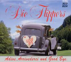 3CD/Coffret Die Flippers: Adios, Arrivederci Und Good Bye
