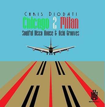 Album Diodati,chris: Chicago 2 Milan: Soulful Disco House & Acid
